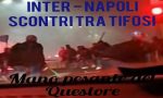 Inter-Napoli: scontri tra gli ultras, morto tifoso di Varese, curva chiusa